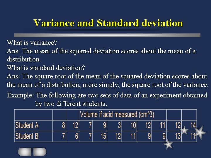 Variance and Standard deviation What is variance? Ans: The mean of the squared deviation