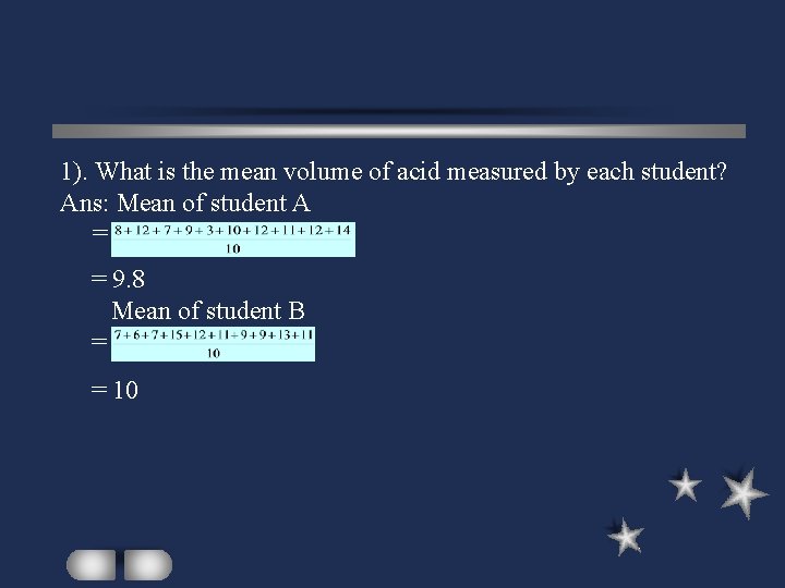 1). What is the mean volume of acid measured by each student? Ans: Mean