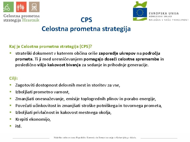 CPS Celostna prometna strategija Kaj je Celostna prometna strategija (CPS)? § strateški dokument v