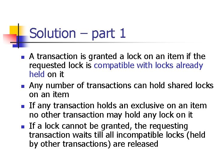 Solution – part 1 n n A transaction is granted a lock on an