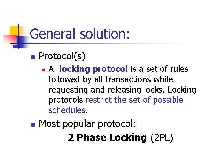 General solution: n Protocol(s) n n A locking protocol is a set of rules