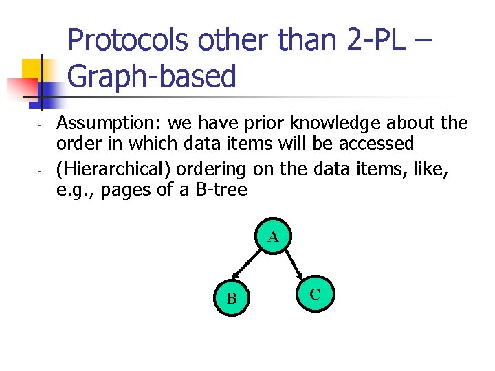 Protocols other than 2 -PL – Graph-based - - Assumption: we have prior knowledge