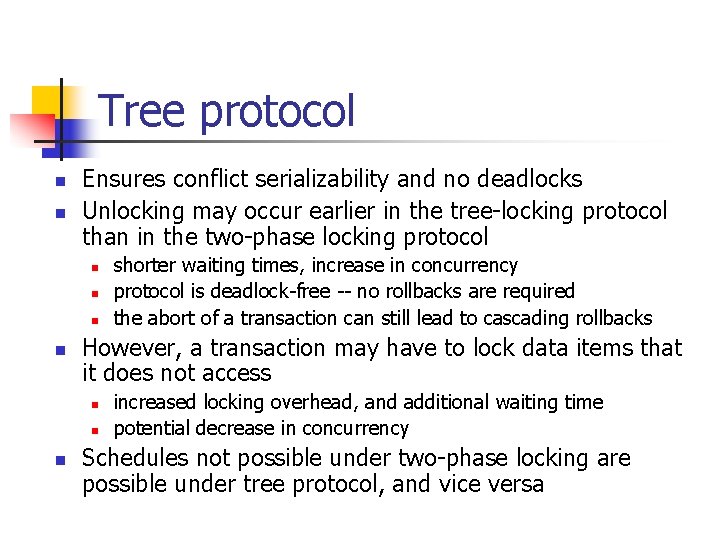 Tree protocol n n Ensures conflict serializability and no deadlocks Unlocking may occur earlier