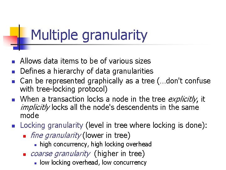 Multiple granularity n n n Allows data items to be of various sizes Defines