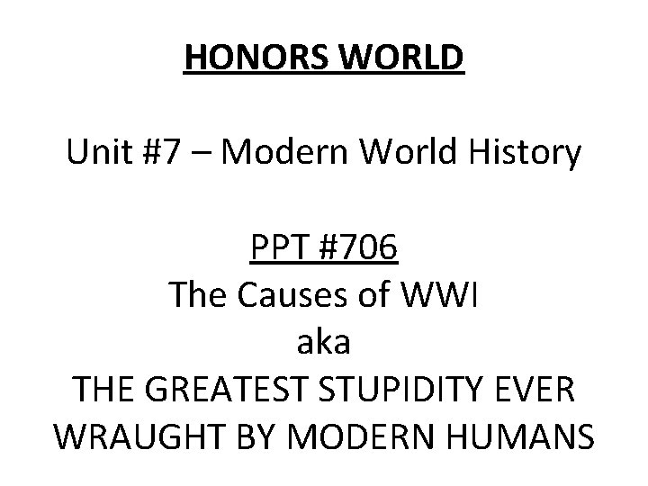 HONORS WORLD Unit #7 – Modern World History PPT #706 The Causes of WWI