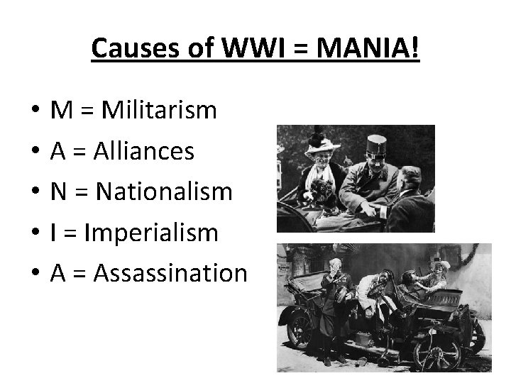 Causes of WWI = MANIA! • • • M = Militarism A = Alliances