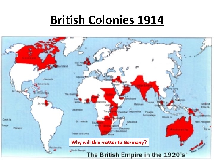 British Colonies 1914 Why will this matter to Germany? 