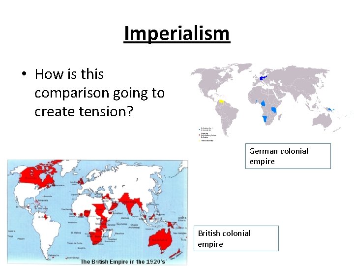 Imperialism • How is this comparison going to create tension? German colonial empire British