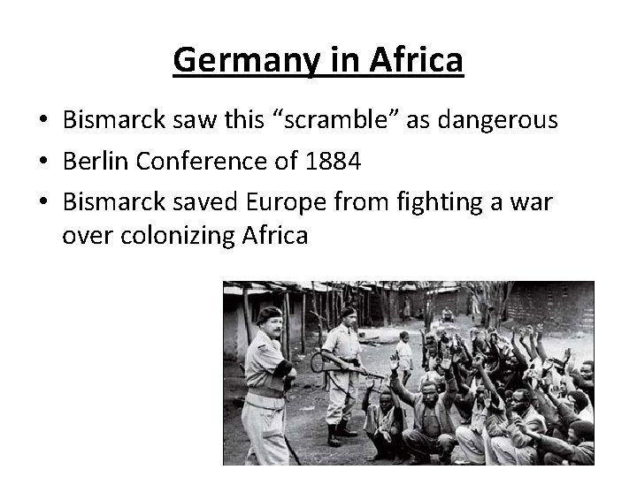 Germany in Africa • Bismarck saw this “scramble” as dangerous • Berlin Conference of