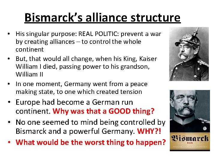 Bismarck’s alliance structure • His singular purpose: REAL POLITIC: prevent a war by creating