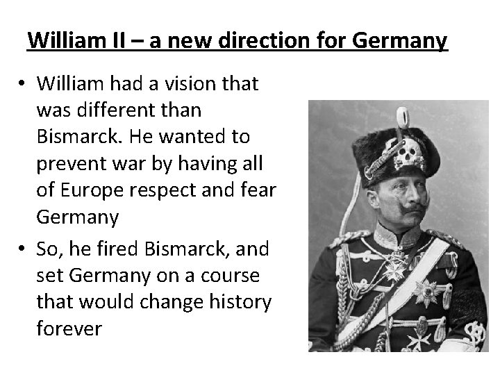 William II – a new direction for Germany • William had a vision that