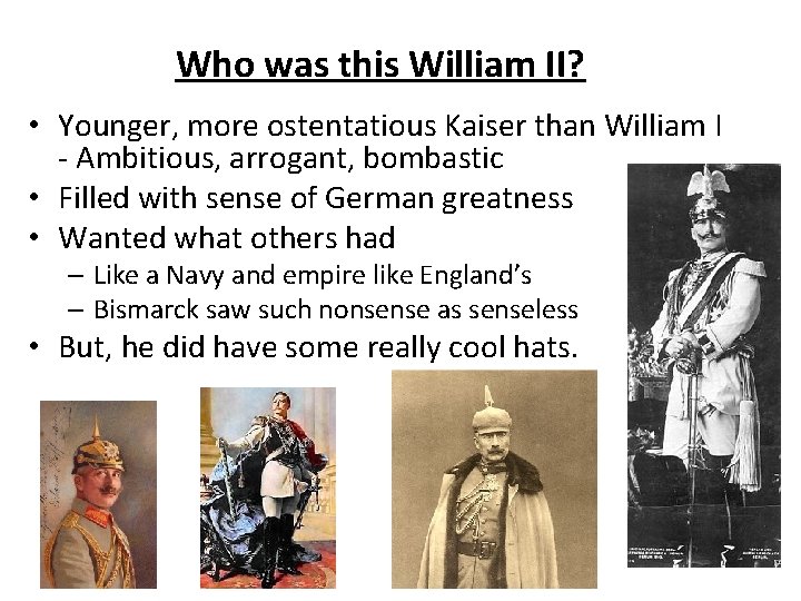 Who was this William II? • Younger, more ostentatious Kaiser than William I -