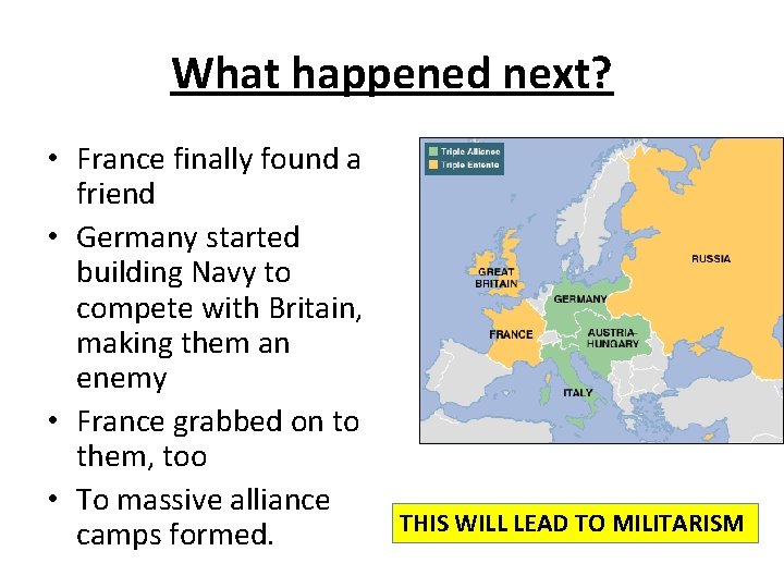 What happened next? • France finally found a friend • Germany started building Navy