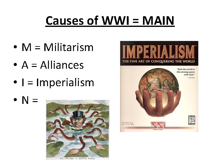 Causes of WWI = MAIN • • M = Militarism A = Alliances I