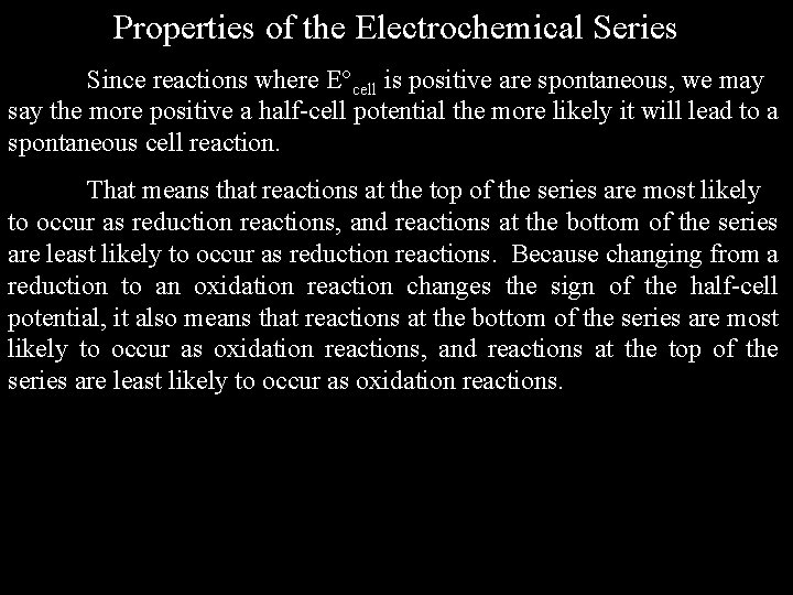 Properties of the Electrochemical Series Since reactions where E cell is positive are spontaneous,