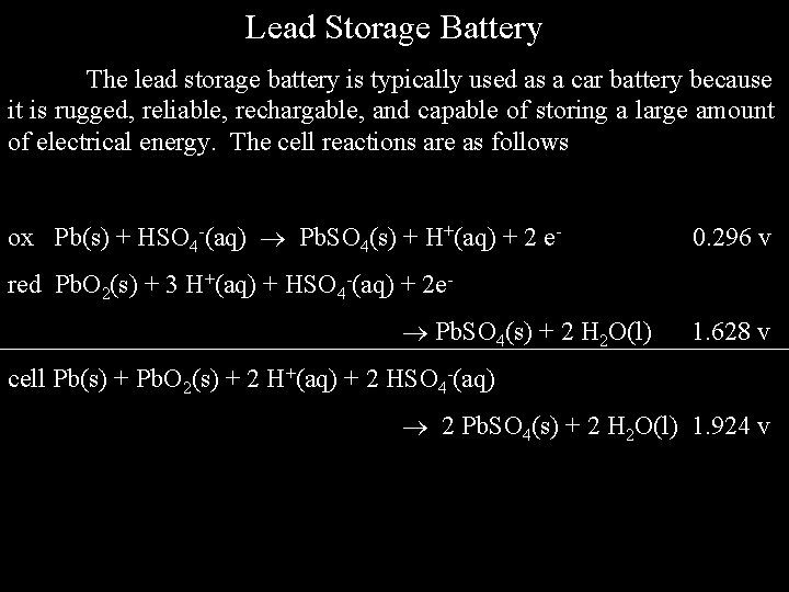 Lead Storage Battery The lead storage battery is typically used as a car battery