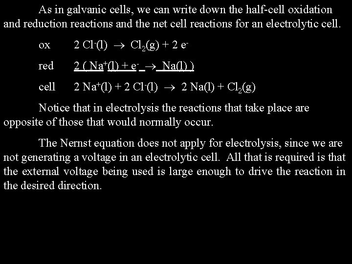 As in galvanic cells, we can write down the half-cell oxidation and reduction reactions