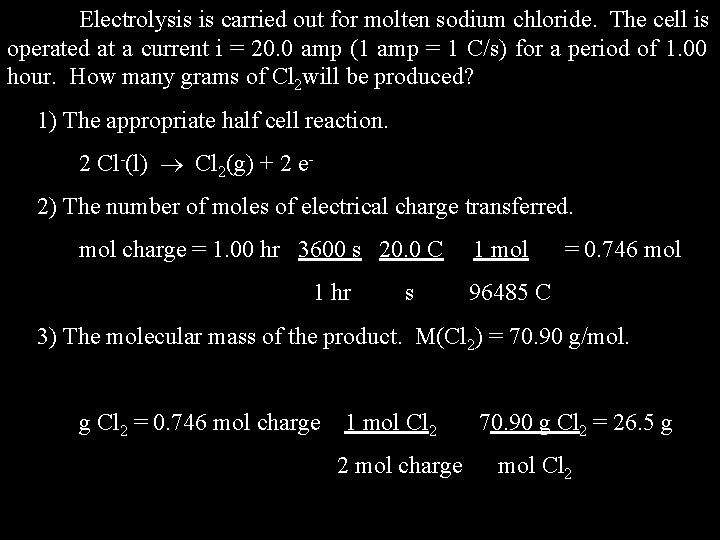 Electrolysis is carried out for molten sodium chloride. The cell is operated at a