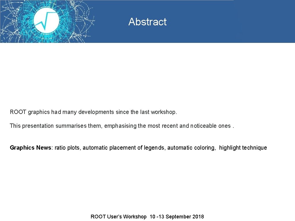 Abstract ROOT graphics had many developments since the last workshop. This presentation summarises them,