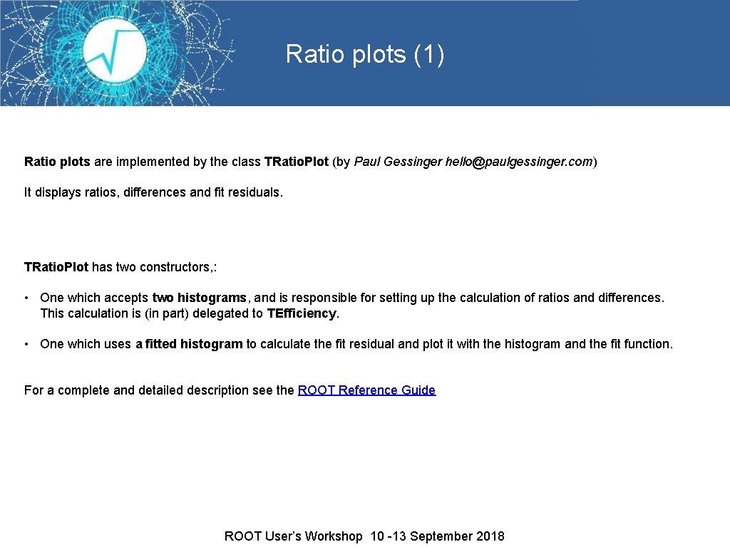 Ratio plots (1) Ratio plots are implemented by the class TRatio. Plot (by Paul