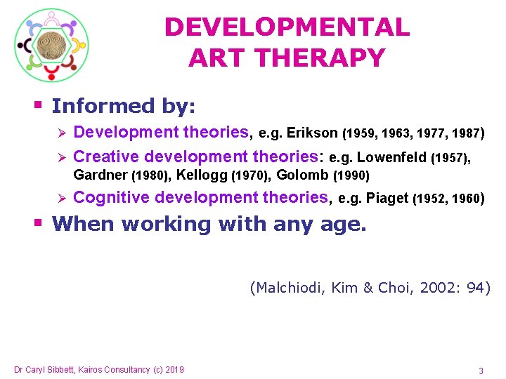 DEVELOPMENTAL ART THERAPY § Informed by: Ø Ø Development theories, e. g. Erikson (1959, DEVELOPMENTAL ART THERAPY § Informed by: Ø Ø Development theories, e. g. Erikson (1959,