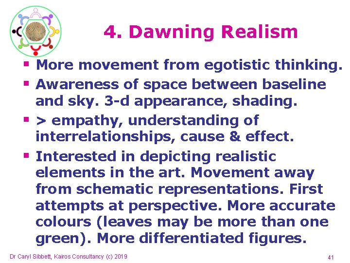 4. Dawning Realism § More movement from egotistic thinking. § Awareness of space between 4. Dawning Realism § More movement from egotistic thinking. § Awareness of space between