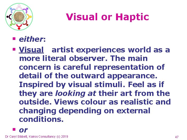 Visual or Haptic § either: § Visual artist experiences world as a more literal Visual or Haptic § either: § Visual artist experiences world as a more literal