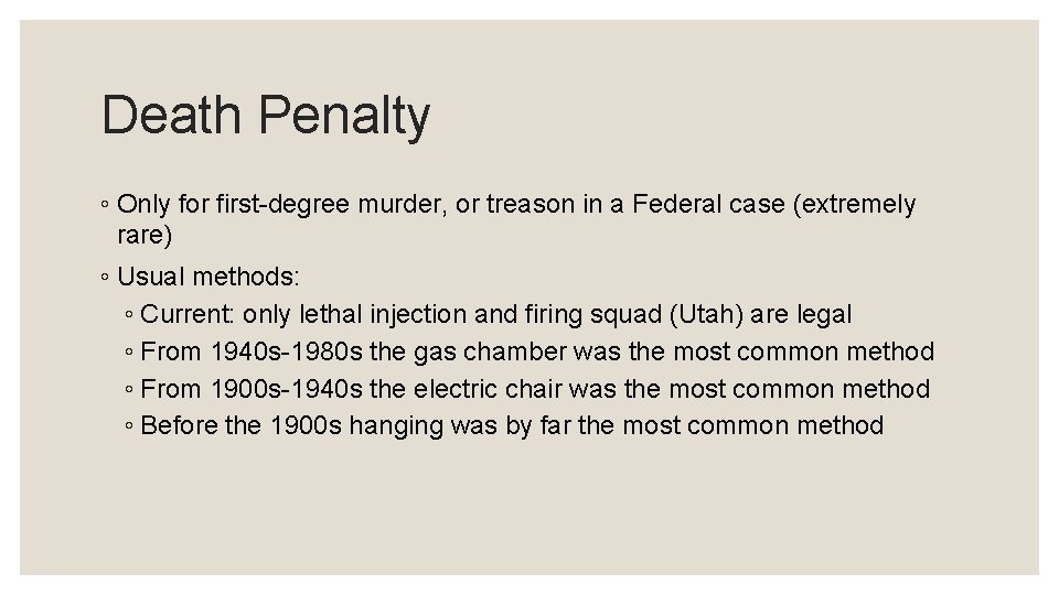 Death Penalty ◦ Only for first-degree murder, or treason in a Federal case (extremely