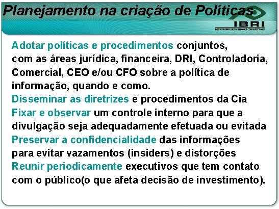 Planejamento na criação de Políticas Adotar políticas e procedimentos conjuntos, com as áreas jurídica,