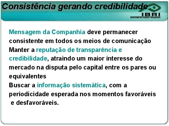 Consistência gerando credibilidade Mensagem da Companhia deve permanecer consistente em todos os meios de