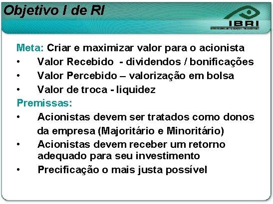 Objetivo I de RI Meta: Criar e maximizar valor para o acionista • Valor