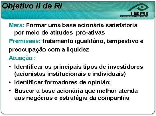 Objetivo II de RI Meta: Formar uma base acionária satisfatória por meio de atitudes