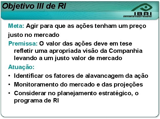 Objetivo III de RI Meta: Agir para que as ações tenham um preço justo