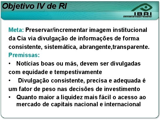 Objetivo IV de RI Meta: Preservar/incrementar imagem institucional da Cia via divulgação de informações