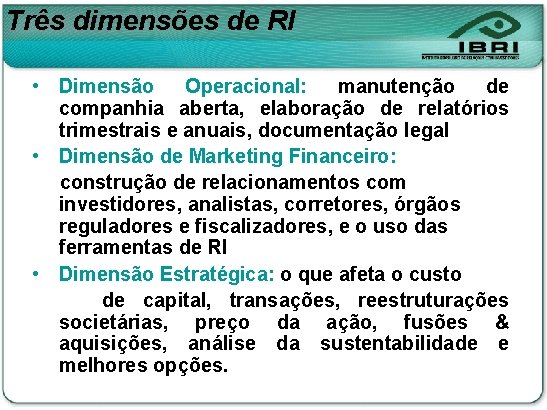 Três dimensões de RI • Dimensão Operacional: manutenção de companhia aberta, elaboração de relatórios