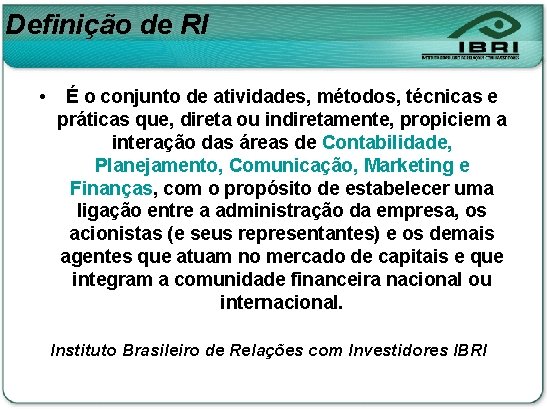 Definição de RI • É o conjunto de atividades, métodos, técnicas e práticas que,