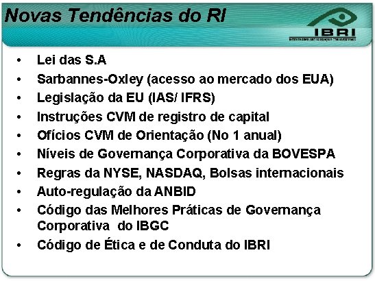 Novas Tendências do RI • • • Lei das S. A Sarbannes-Oxley (acesso ao