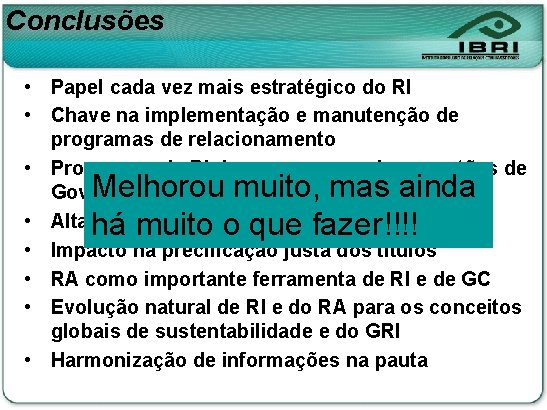 Conclusões • Papel cada vez mais estratégico do RI • Chave na implementação e