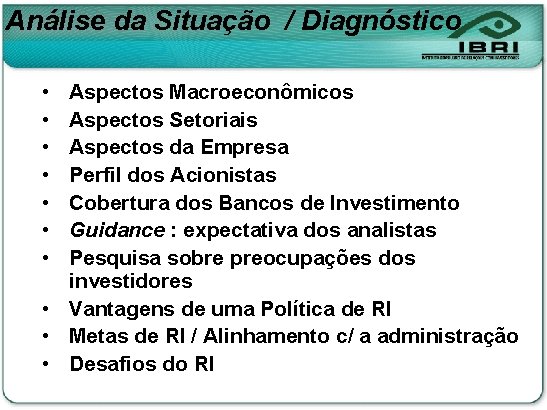 Análise da Situação / Diagnóstico • • Aspectos Macroeconômicos Aspectos Setoriais Aspectos da Empresa