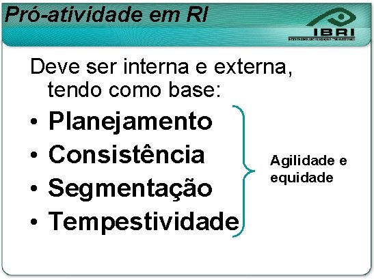 Pró-atividade em RI Deve ser interna e externa, tendo como base: • • Planejamento