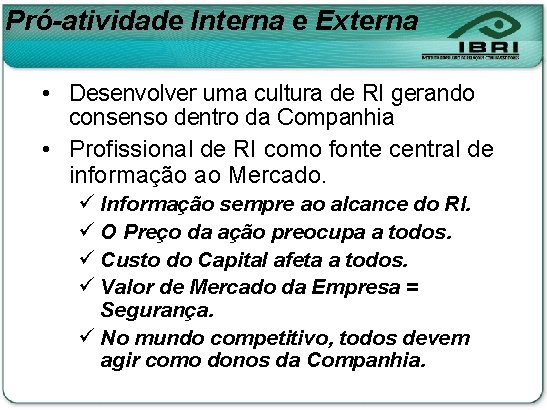 Pró-atividade Interna e Externa • Desenvolver uma cultura de RI gerando consenso dentro da