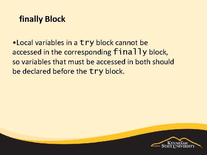 finally Block • Local variables in a try block cannot be accessed in the