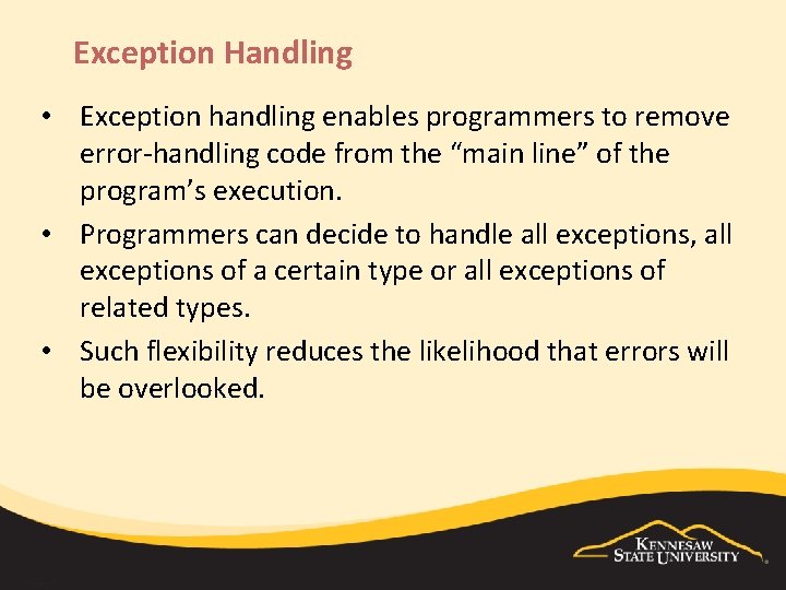 Exception Handling • Exception handling enables programmers to remove error-handling code from the “main