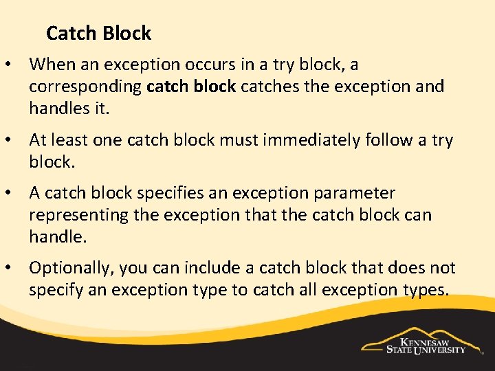 Catch Block • When an exception occurs in a try block, a corresponding catch