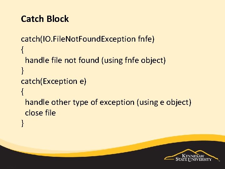 Catch Block catch(IO. File. Not. Found. Exception fnfe) { handle file not found (using