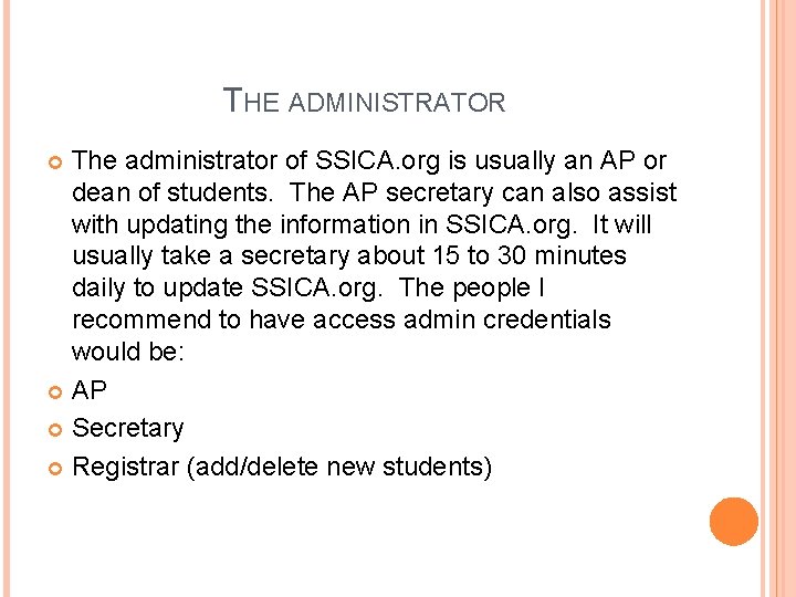 THE ADMINISTRATOR The administrator of SSICA. org is usually an AP or dean of