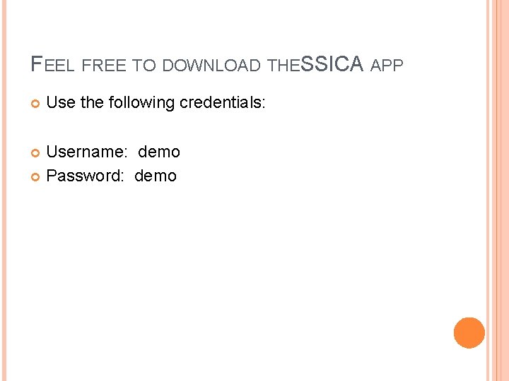 FEEL FREE TO DOWNLOAD THESSICA APP Use the following credentials: Username: demo Password: demo