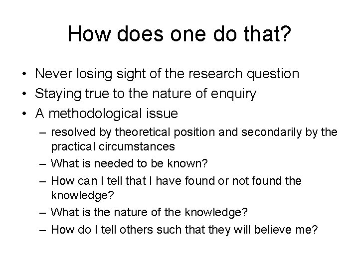 How does one do that? • Never losing sight of the research question •