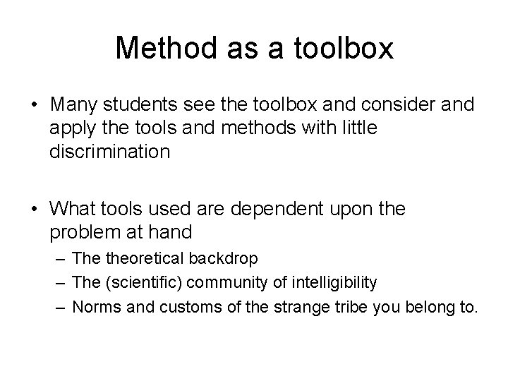 Method as a toolbox • Many students see the toolbox and consider and apply