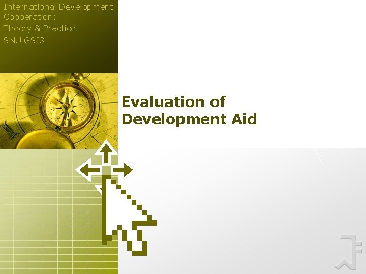 International Development Cooperation: Theory & Practice SNU GSIS Evaluation of Development Aid 